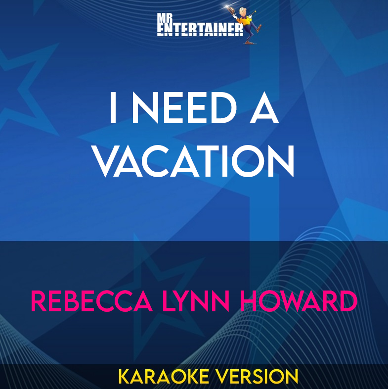 I Need A Vacation - Rebecca Lynn Howard (Karaoke Version) from Mr Entertainer Karaoke