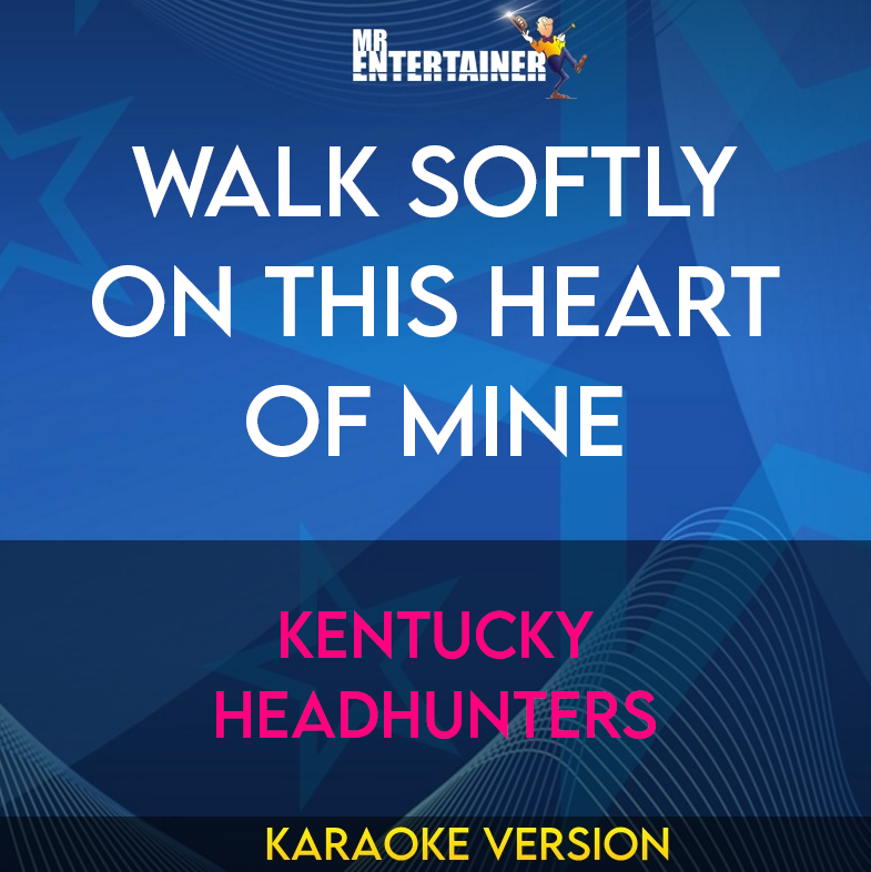 Walk Softly On This Heart Of Mine - Kentucky Headhunters (Karaoke Version) from Mr Entertainer Karaoke