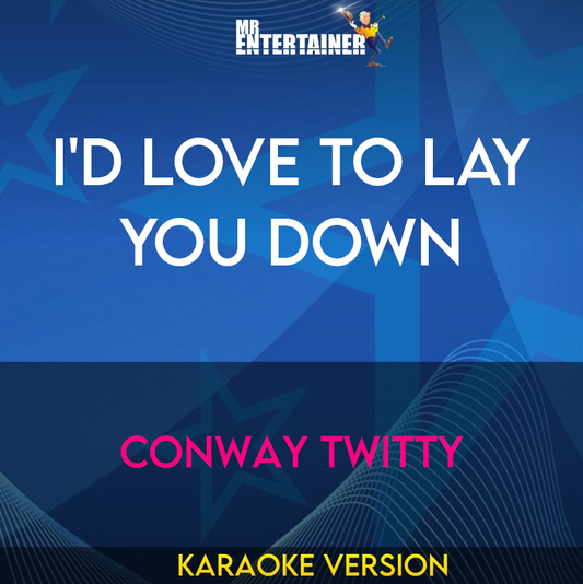 I'd Love To Lay You Down - Conway Twitty (Karaoke Version) from Mr Entertainer Karaoke