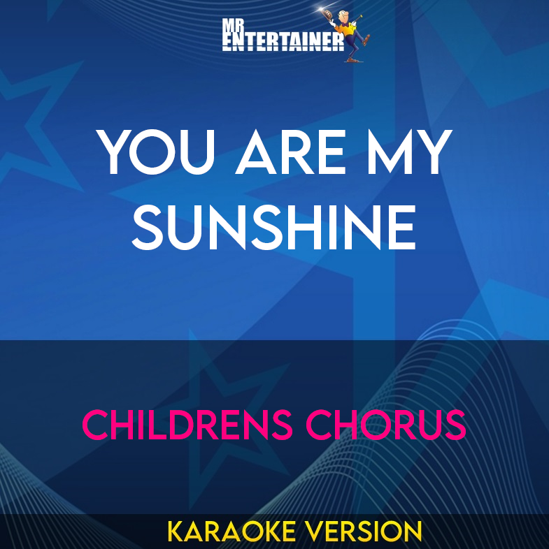 You Are My Sunshine - Childrens Chorus (Karaoke Version) from Mr Entertainer Karaoke