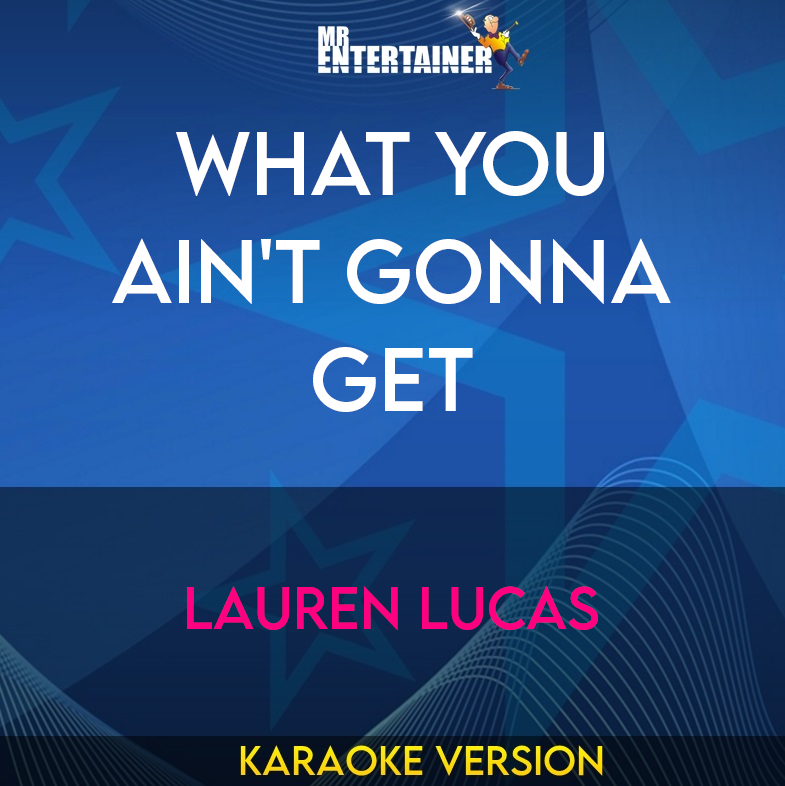 What You Ain't Gonna Get - Lauren Lucas (Karaoke Version) from Mr Entertainer Karaoke