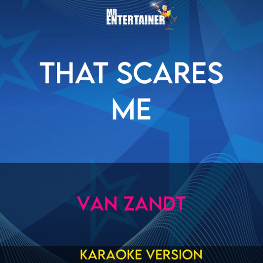 That Scares Me - Van Zandt (Karaoke Version) from Mr Entertainer Karaoke