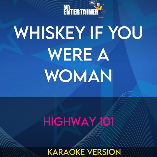 Whiskey If You Were A Woman - Highway 101 (Karaoke Version) from Mr Entertainer Karaoke