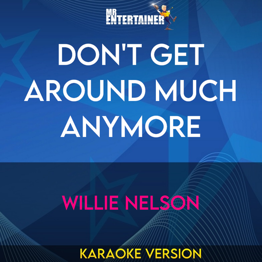 Don't Get Around Much Anymore - Willie Nelson (Karaoke Version) from Mr Entertainer Karaoke