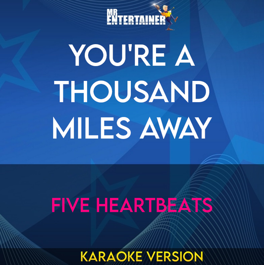 You're A Thousand Miles Away - Five Heartbeats (Karaoke Version) from Mr Entertainer Karaoke