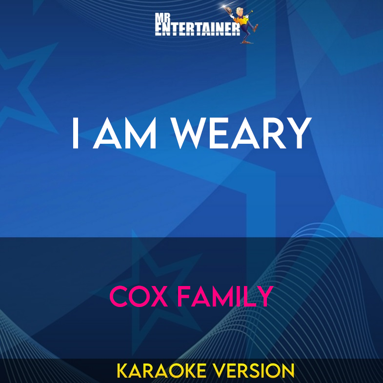 I Am Weary - Cox Family (Karaoke Version) from Mr Entertainer Karaoke