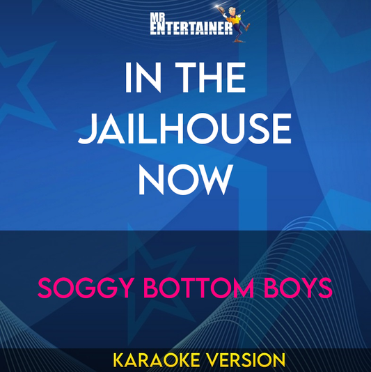 In The Jailhouse Now - Soggy Bottom Boys (Karaoke Version) from Mr Entertainer Karaoke