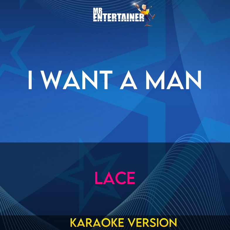 I Want A Man - Lace (Karaoke Version) from Mr Entertainer Karaoke