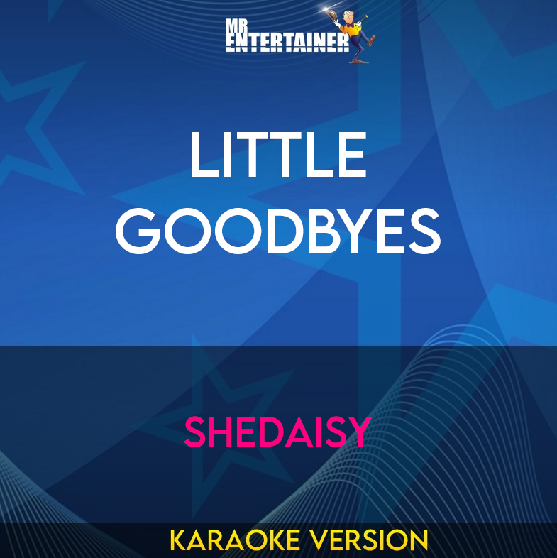 Little Goodbyes - Shedaisy (Karaoke Version) from Mr Entertainer Karaoke