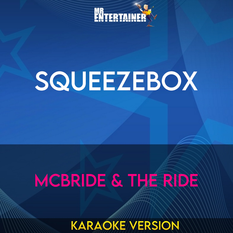 Squeezebox - McBride & The Ride (Karaoke Version) from Mr Entertainer Karaoke