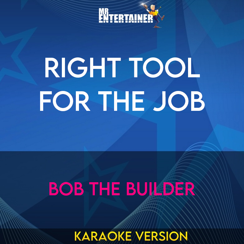 Right Tool For The Job - Bob The Builder (Karaoke Version) from Mr Entertainer Karaoke