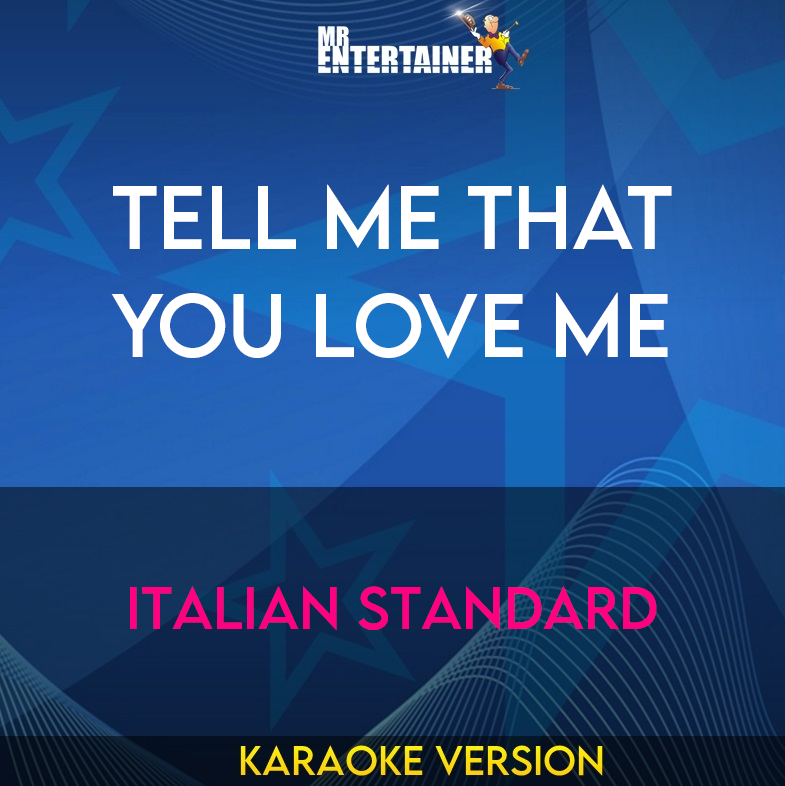 Tell Me That You Love Me - Italian Standard (Karaoke Version) from Mr Entertainer Karaoke