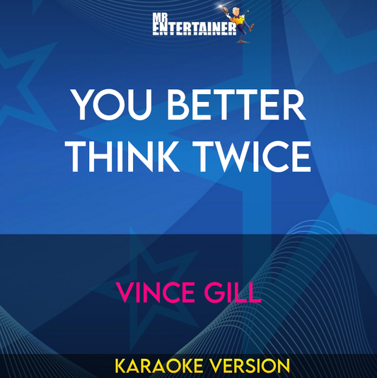 You Better Think Twice - Vince Gill (Karaoke Version) from Mr Entertainer Karaoke