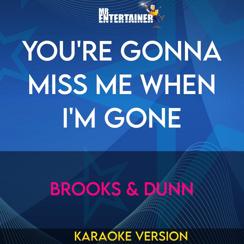You're Gonna Miss Me When I'm Gone - Brooks & Dunn (Karaoke Version) from Mr Entertainer Karaoke