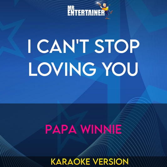 I Can't Stop Loving You - Papa Winnie (Karaoke Version) from Mr Entertainer Karaoke