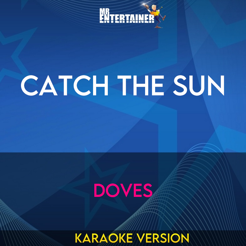 Catch The Sun - Doves (Karaoke Version) from Mr Entertainer Karaoke