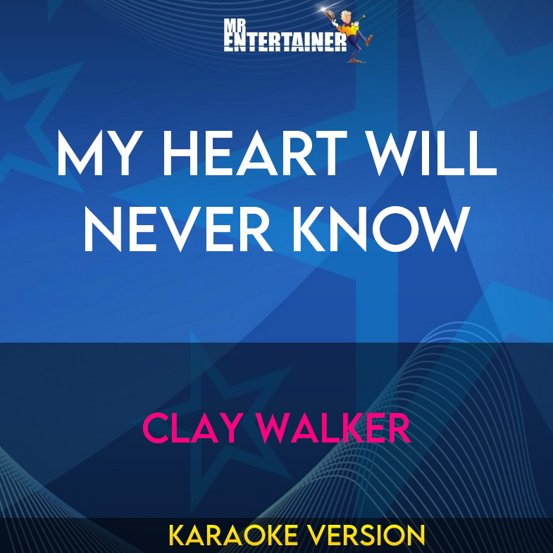 My Heart Will Never Know - Clay Walker (Karaoke Version) from Mr Entertainer Karaoke