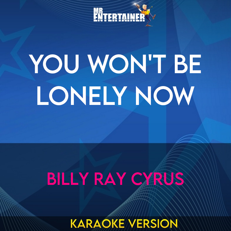You Won't Be Lonely Now - Billy Ray Cyrus (Karaoke Version) from Mr Entertainer Karaoke