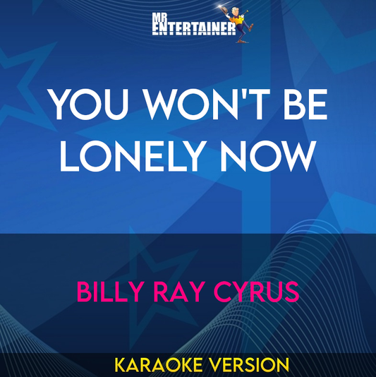 You Won't Be Lonely Now - Billy Ray Cyrus (Karaoke Version) from Mr Entertainer Karaoke