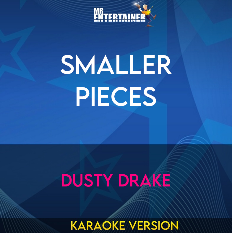 Smaller Pieces - Dusty Drake (Karaoke Version) from Mr Entertainer Karaoke