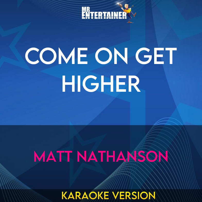 Come On Get Higher - Matt Nathanson (Karaoke Version) from Mr Entertainer Karaoke