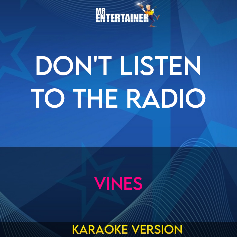 Don't Listen To The Radio - Vines (Karaoke Version) from Mr Entertainer Karaoke