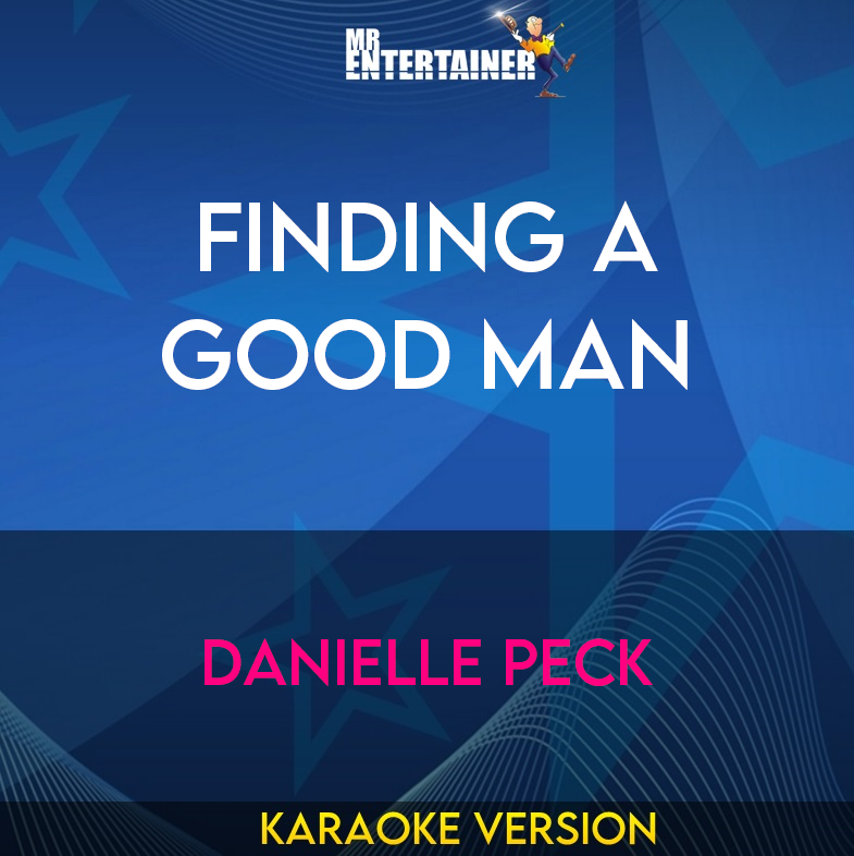 Finding A Good Man - Danielle Peck (Karaoke Version) from Mr Entertainer Karaoke