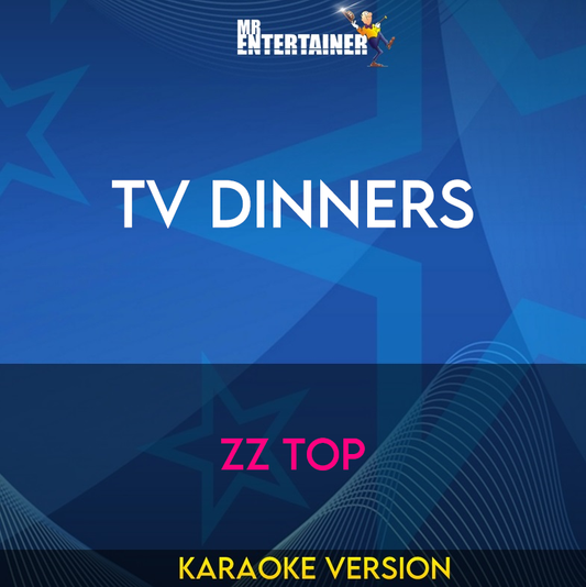 TV Dinners - ZZ Top (Karaoke Version) from Mr Entertainer Karaoke