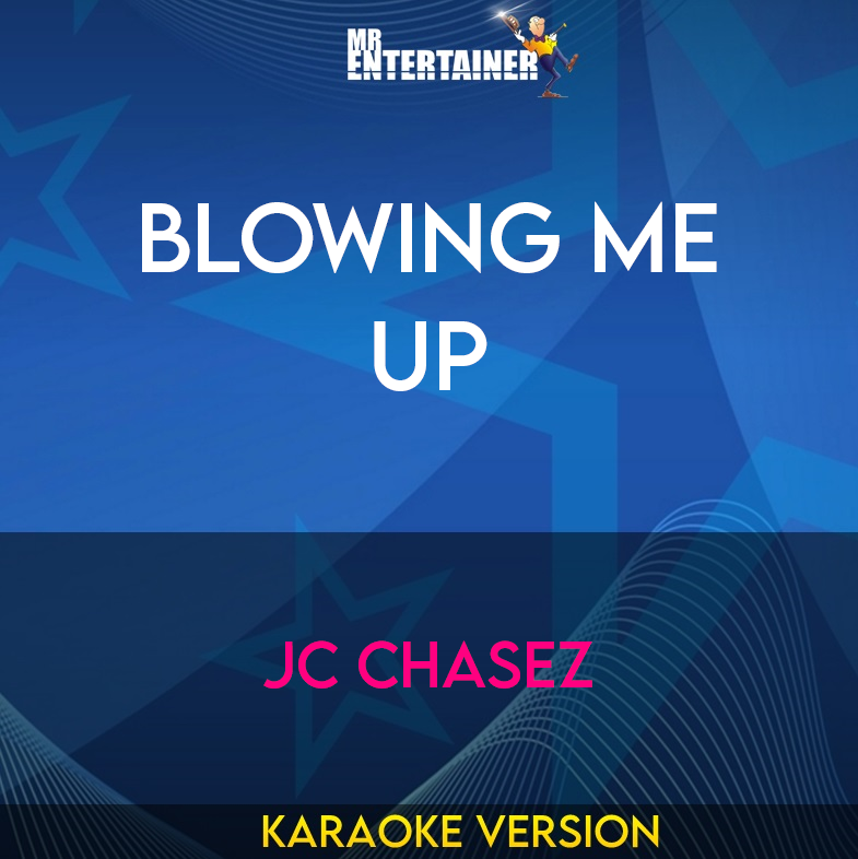 Blowing Me Up - JC Chasez (Karaoke Version) from Mr Entertainer Karaoke