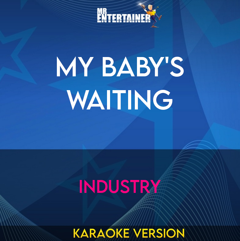 My Baby's Waiting - Industry (Karaoke Version) from Mr Entertainer Karaoke