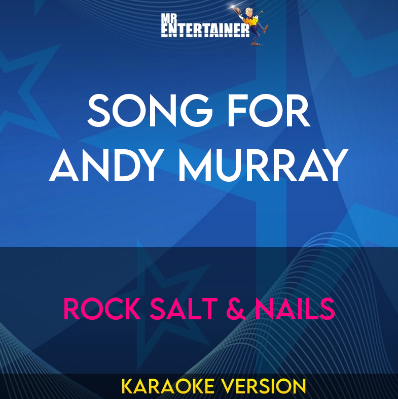 Song For Andy Murray - Rock Salt & Nails (Karaoke Version) from Mr Entertainer Karaoke