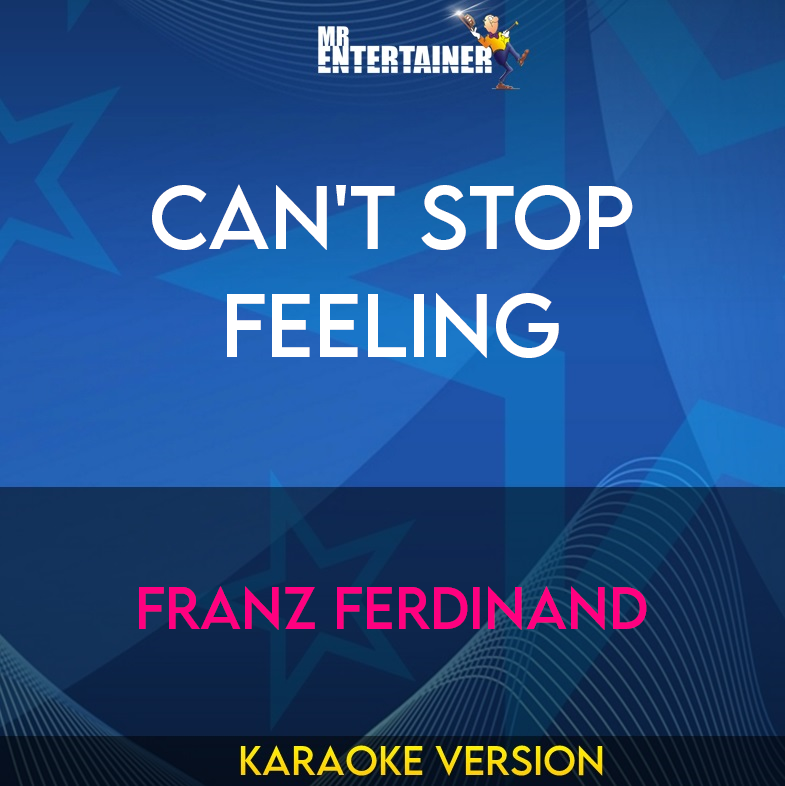 Can't Stop Feeling - Franz Ferdinand (Karaoke Version) from Mr Entertainer Karaoke
