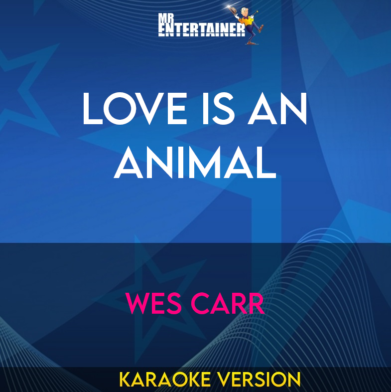 Love Is An Animal - Wes Carr (Karaoke Version) from Mr Entertainer Karaoke