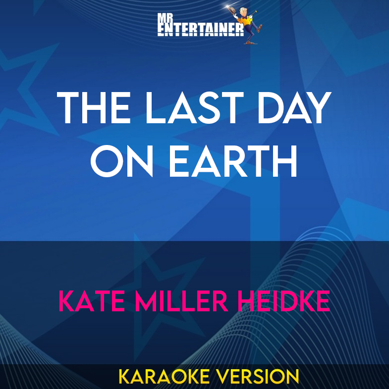 The Last Day On Earth - Kate Miller Heidke (Karaoke Version) from Mr Entertainer Karaoke