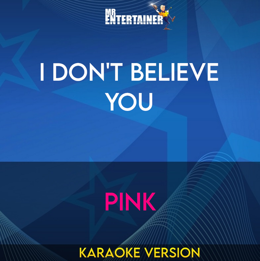I Don't Believe You - Pink (Karaoke Version) from Mr Entertainer Karaoke