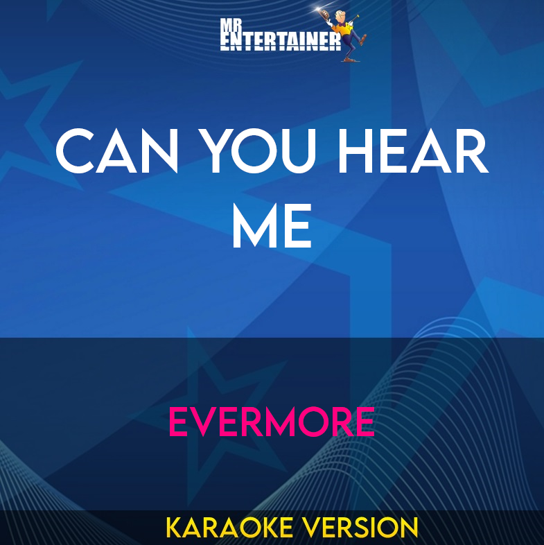 Can You Hear Me - Evermore (Karaoke Version) from Mr Entertainer Karaoke