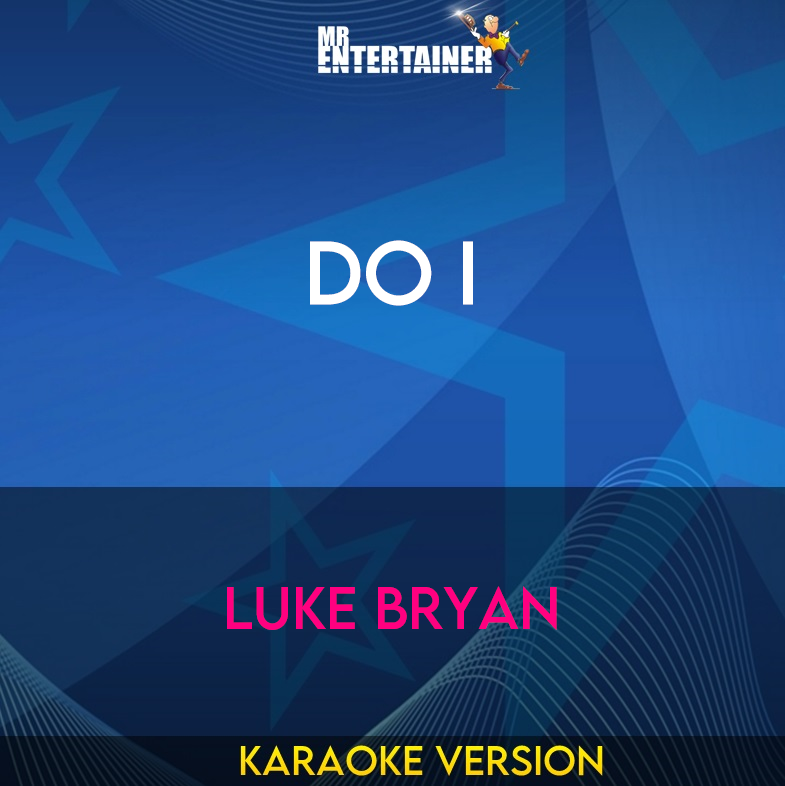 Do I - Luke Bryan (Karaoke Version) from Mr Entertainer Karaoke