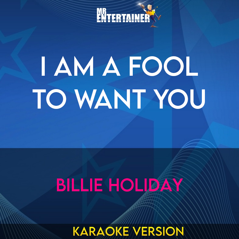 I Am A Fool To Want You - Billie Holiday (Karaoke Version) from Mr Entertainer Karaoke