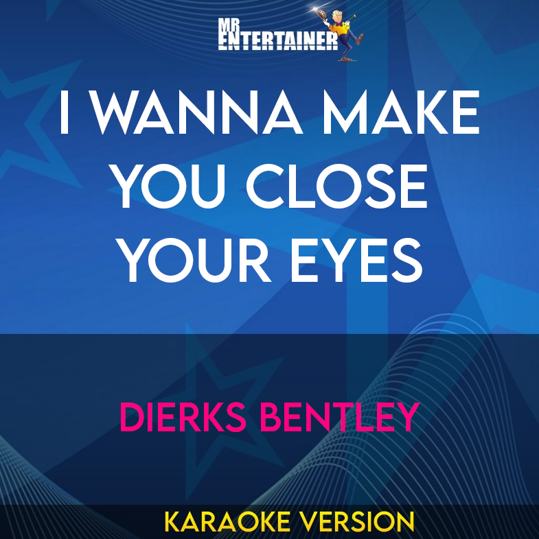 I Wanna Make You Close Your Eyes - Dierks Bentley (Karaoke Version) from Mr Entertainer Karaoke