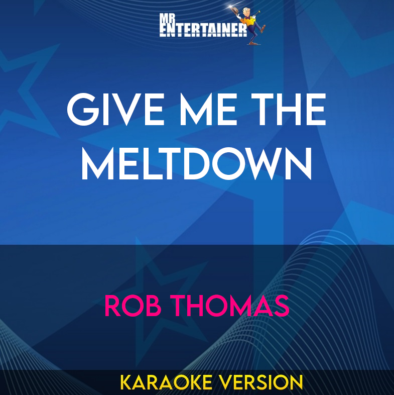 Give Me The Meltdown - Rob Thomas (Karaoke Version) from Mr Entertainer Karaoke