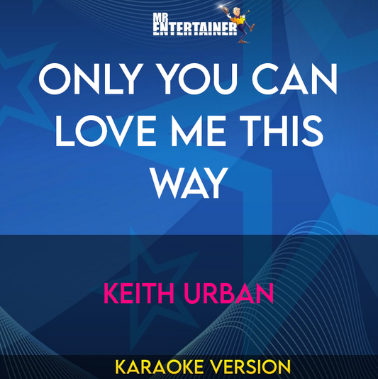 Only You Can Love Me This Way - Keith Urban (Karaoke Version) from Mr Entertainer Karaoke