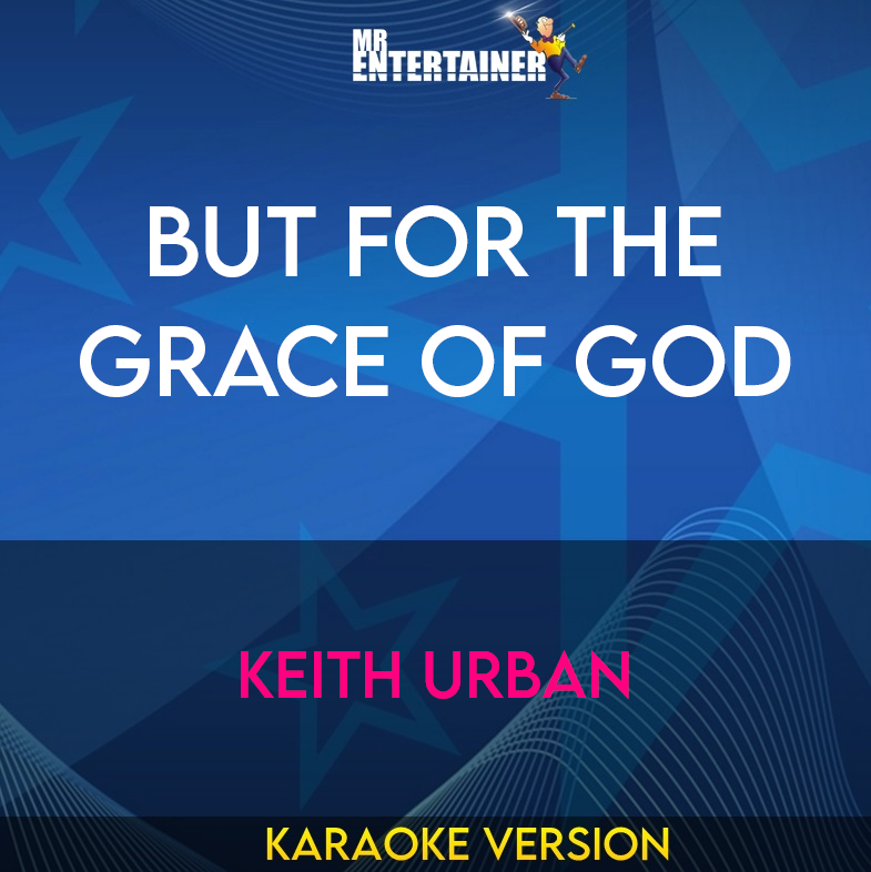 But For The Grace Of God - Keith Urban (Karaoke Version) from Mr Entertainer Karaoke