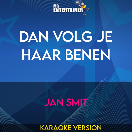 Dan Volg Je Haar Benen - Jan Smit (Karaoke Version) from Mr Entertainer Karaoke