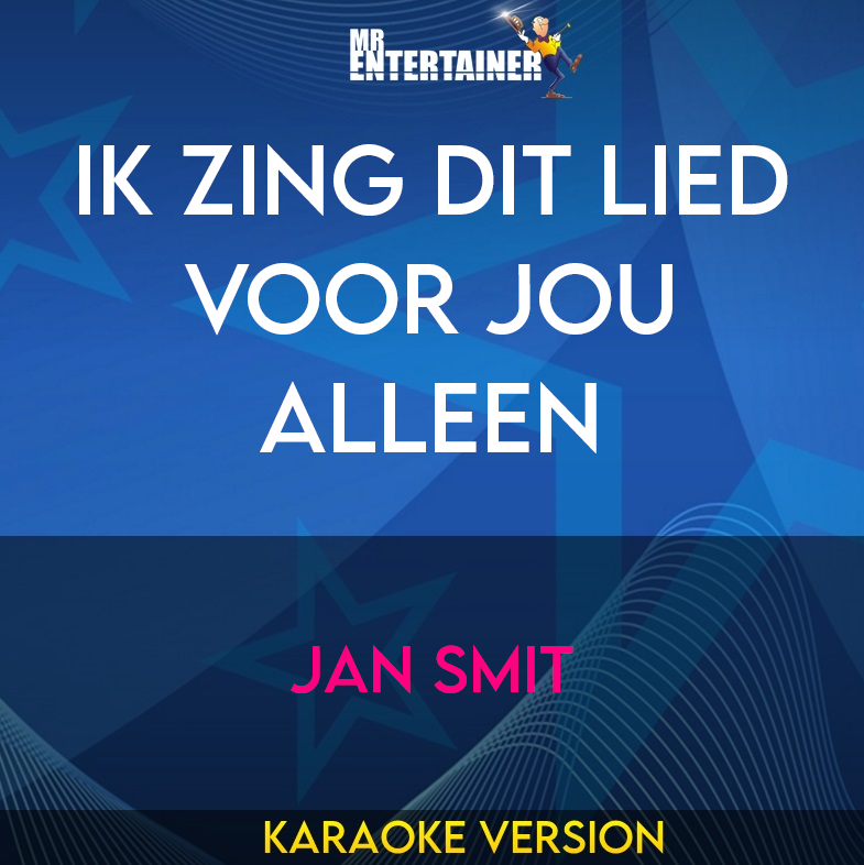 Ik Zing Dit Lied Voor Jou Alleen - Jan Smit (Karaoke Version) from Mr Entertainer Karaoke