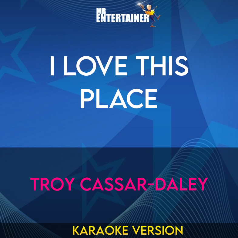 I Love This Place - Troy Cassar-daley (Karaoke Version) from Mr Entertainer Karaoke