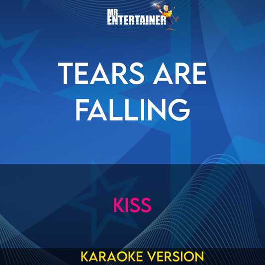 Tears Are Falling - Kiss (Karaoke Version) from Mr Entertainer Karaoke