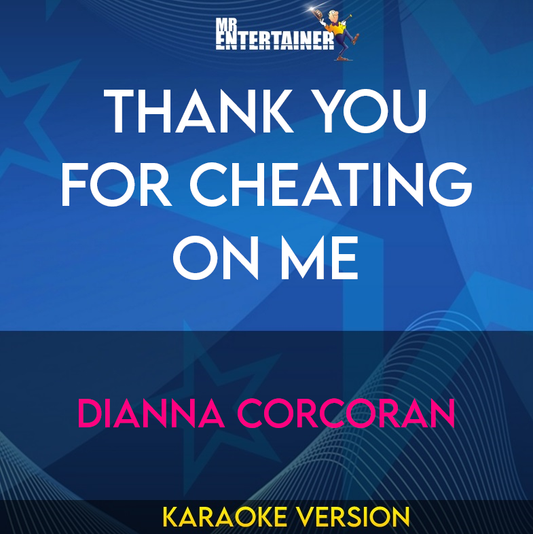 Thank You For Cheating On Me - Dianna Corcoran (Karaoke Version) from Mr Entertainer Karaoke
