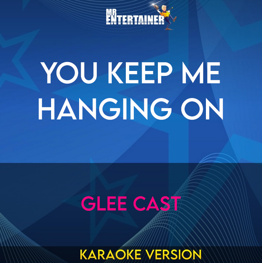 You Keep Me Hanging On - Glee Cast (Karaoke Version) from Mr Entertainer Karaoke
