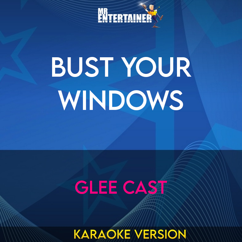 Bust Your Windows - Glee Cast (Karaoke Version) from Mr Entertainer Karaoke