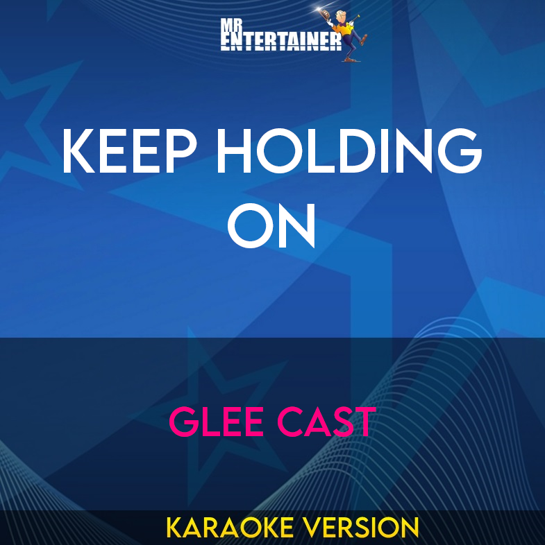 Keep Holding On - Glee Cast (Karaoke Version) from Mr Entertainer Karaoke